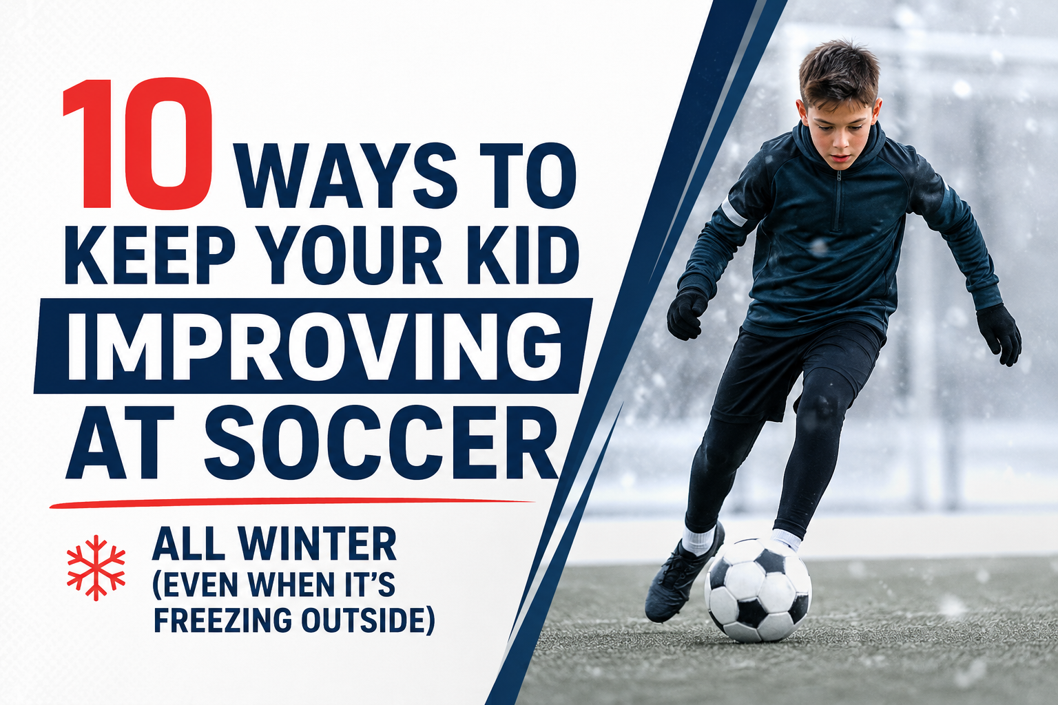 10 Ways to Keep Your Kid Improving at Soccer All Winter (Even When It's Freezing Outside)